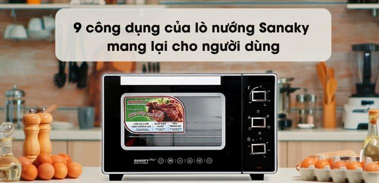 9 công dụng của lò nướng Sanaky mang lại cho người dùng