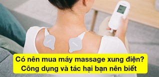 Có nên mua máy massage xung điện? 4 công dụng và tác hại bạn nên biết