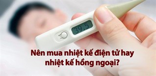 Nên mua nhiệt kế điện tử hay nhiệt kế hồng ngoại? So sánh ưu nhược điểm chi tiết