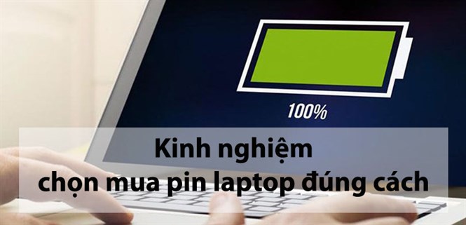 Kinh nghiệm chọn mua pin laptop đúng cách mà bạn nên biết
