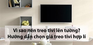 Vì sao nên treo tivi lên tường? Hướng dẫn chọn khung treo tivi hợp lí