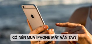 Có nên mua iPhone mất vân tay? iPhone mất vân tay có ảnh hưởng gì trong quá trình sử dụng không?