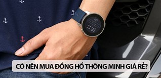 Có nên mua đồng hồ thông minh giá rẻ? 3 mẫu đồng hồ thông minh giá rẻ đáng mua