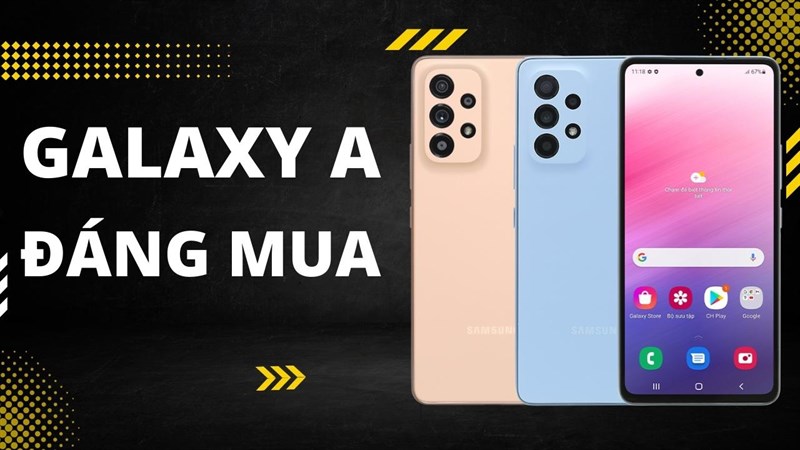 Điện thoại Galaxy A đáng mua Điện thoại Galaxy A đáng mua