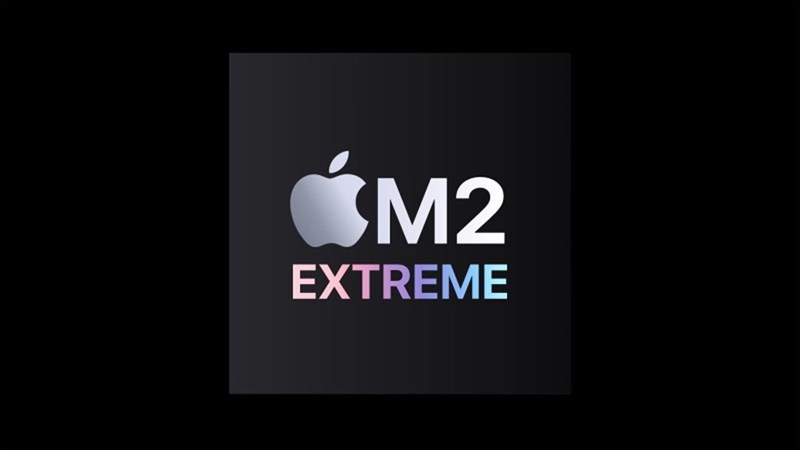 Apple có thể sẽ ra mắt chip M2 Extreme