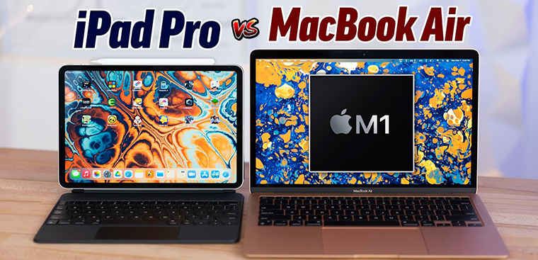 Nên mua iPad Pro M1 hay MacBook Air M1? Đâu là sản phẩm phù hợp?