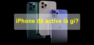 iPhone đã active là gì? Có nên mua iPhone đã active?