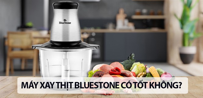 Máy xay thịt BlueStone có tốt không? Có nên mua hay không?