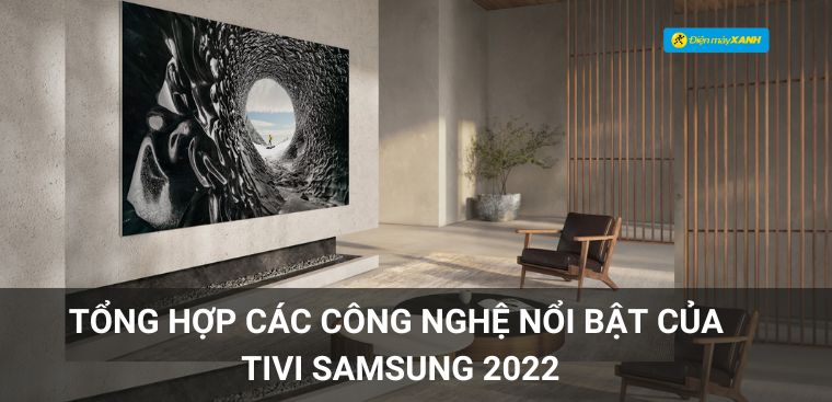 Tổng hợp các công nghệ nổi bật của tivi Samsung 2022