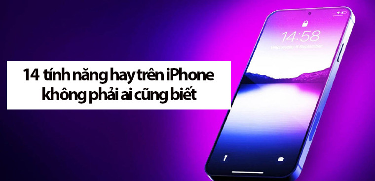 Mách bạn 14 tính năng hay trên iPhone không phải ai cũng biết