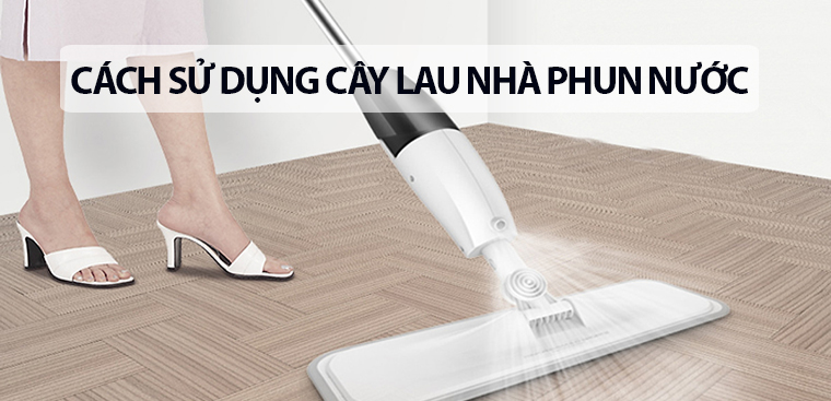 Cách sử dụng cây lau nhà phun nước cho người mới