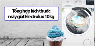 Tổng hợp kích thước máy giặt Electrolux 10kg thông dụng nhất