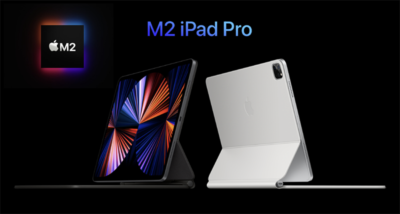 iPad Pro 2022 có gì mới: Thiết kế không đổi, Apple M2 cực mạnh