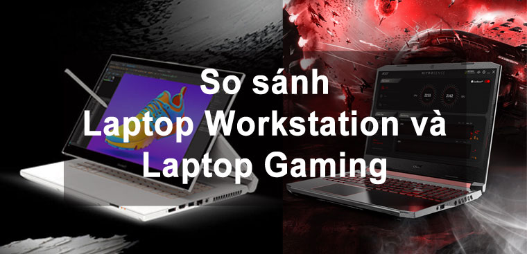 So sánh Laptop Workstation và Laptop Gaming