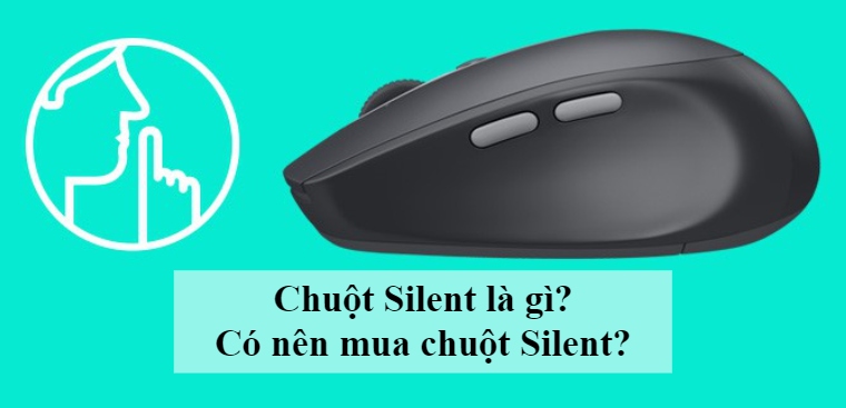 Chuột silent là gì? Có nên mua chuột silent? Top 5 chuột silent đáng mua