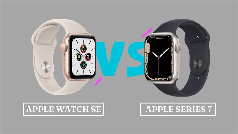 So sánh Apple Watch SE và Series 7 - Sự khác biệt về tính năng và thiết kế