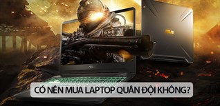 Có nên mua laptop quân đội không? Top 3 laptop đạt chuẩn quân đội đáng mua
