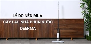 6 lý do nên mua cây lau nhà phun nước Deerma cho gia đình
