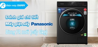 Đánh giá chi tiết máy giặt sấy Panasonic dòng FR mới (sấy 6kg)