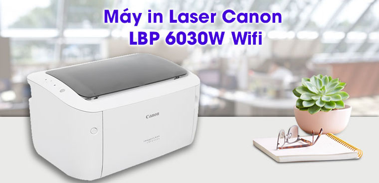8 lý do nên mua máy in Laser Trắng Đen Canon LBP 6300W để sử dụng