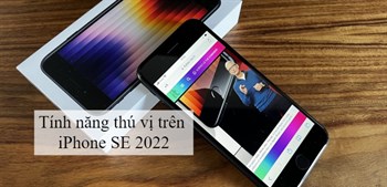 Tiết lộ 10 tính năng của iPhone SE 2022 có thể bạn chưa biết