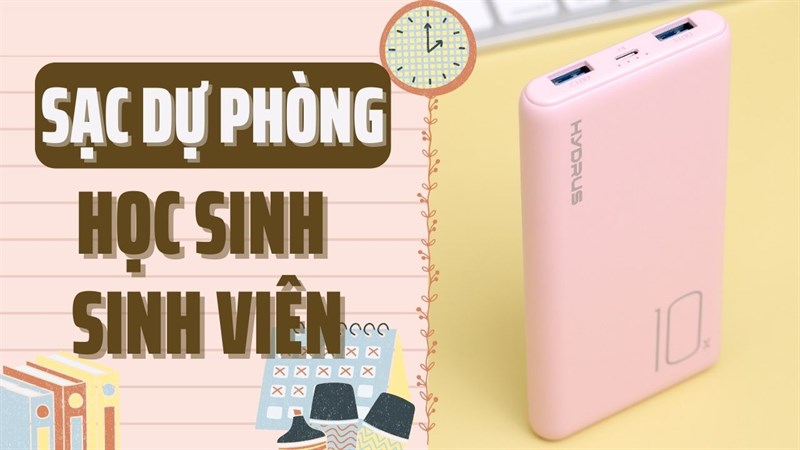 Sạc dự phòng dành cho học sinh sinh viên. Sạc dự phòng dành cho học sinh sinh viên.