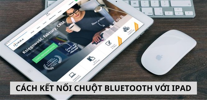 Cách kết nối chuột Bluetooth với iPad đơn giản, tiện lợi