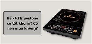 Bếp từ BlueStone của nước nào? Có tốt không? Có nên mua không?