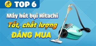 Máy hút bụi Hitachi loại nào tốt? Top 6 máy hút bụi Hitachi tốt, chất lượng nhất