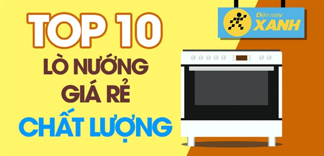 Top 10 lò nướng giá rẻ, chất lượng mà bạn nên sắm cho gia đình