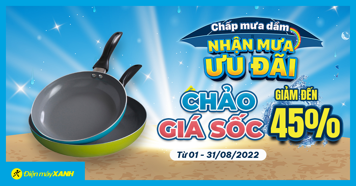 Chấp Mưa Dầm - Nhận Mưa Ưu Đãi Chảo giảm giá kịch sàn đến 45%