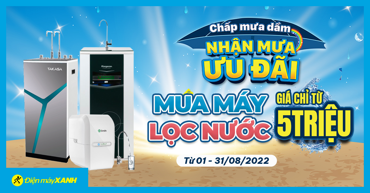 Chấp Mưa Dầm - Nhận Mưa Ưu Đãi Máy lọc nước giảm cực mạnh chỉ từ 5.000.000đ