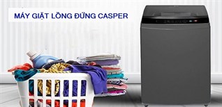 Lý do nên mua máy giặt lồng đứng Casper cho gia đình bạn nên biết