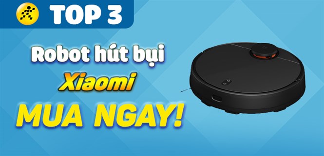Robot hút bụi Xiaomi loại nào tốt? Top 3 robot hút bụi Xiaomi tốt nhất