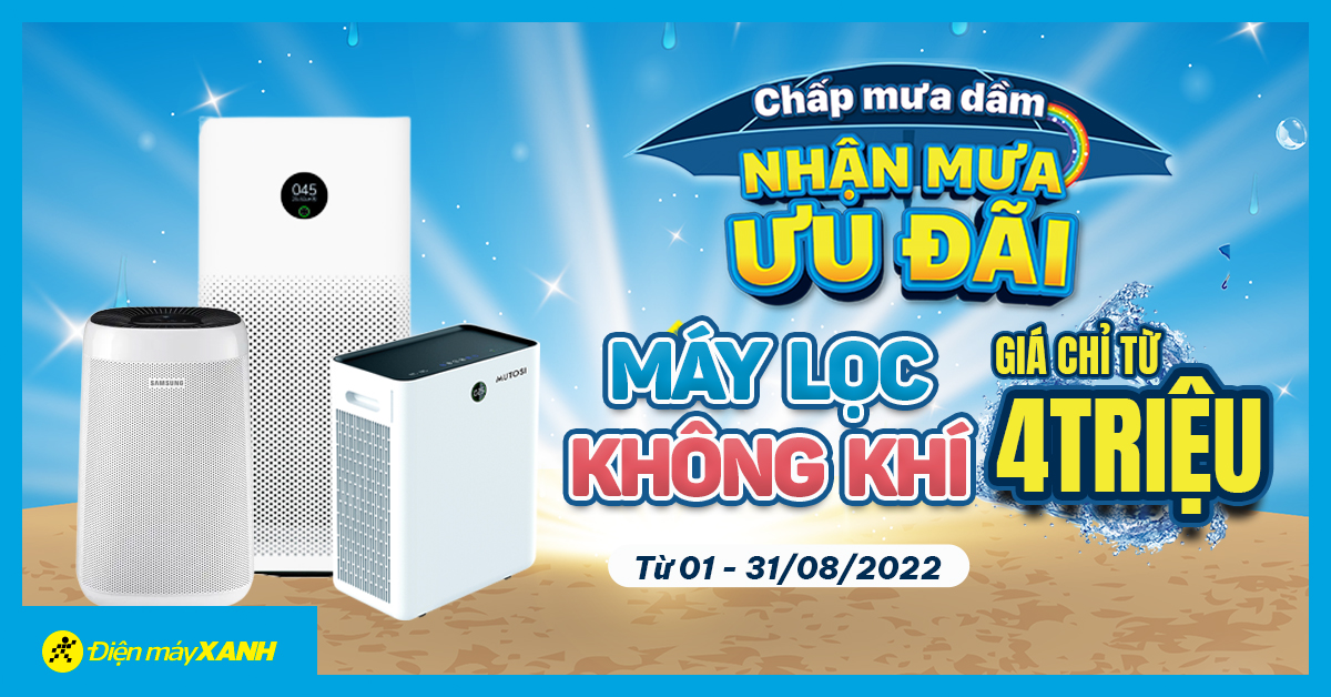 Chấp Mưa Dầm - Nhận Mưa Ưu Đãi Máy lọc không khí giảm cực mạnh chỉ từ 4.000.000đ