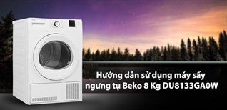 Hướng dẫn sử dụng máy sấy ngưng tụ Beko 8 Kg DU8133GA0W