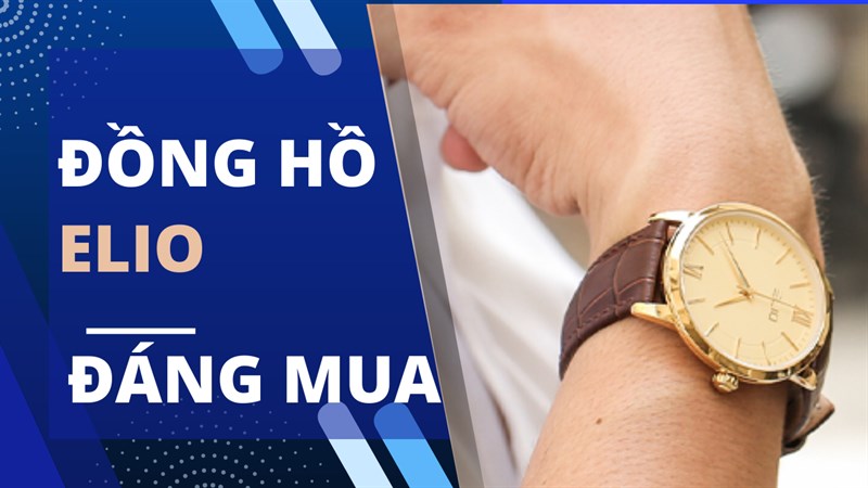 ELIO - Thương hiệu đồng hồ này có gì mà lại là thuơng hiệu bán chạy nhất tại Thế Giới Di Động