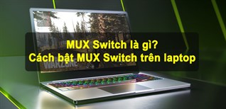 MUX Switch là gì? Cách bật MUX Switch trên laptop