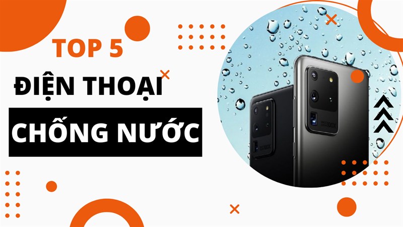 Đây sẽ là 5 mẫu điện thoại có khả năng chống nước cực HOT tại TGDĐ trong tháng 8