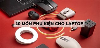 Gợi ý 10 món phụ kiện cho laptop bạn không nên bỏ qua