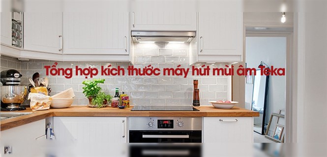 Tổng hợp kích thước phổ biến của máy hút mùi âm Teka