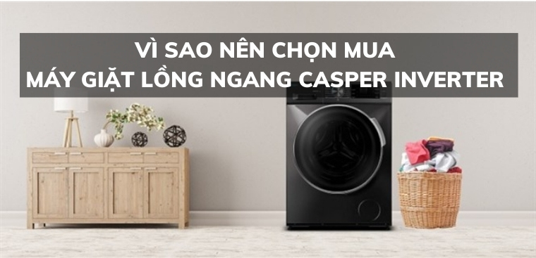 Vì sao nên chọn mua máy giặt lồng ngang Casper Inverter cho gia đình?