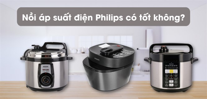 Nồi áp suất điện Philips có tốt không? Có nên mua không?