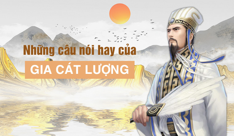 Những Câu Nói Hay Của Gia Cát Lượng Nổi Tiếng, Bất Hủ