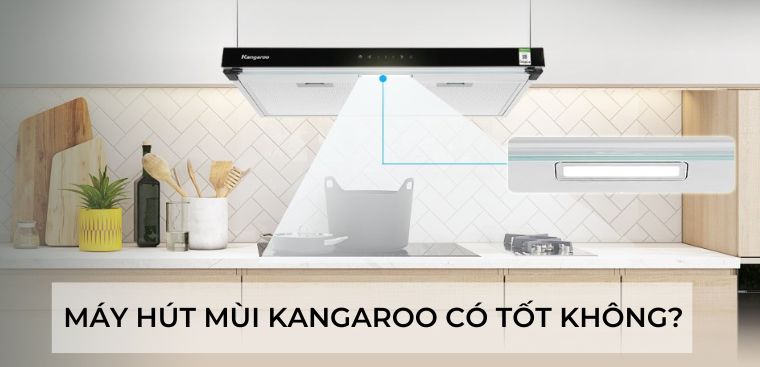 Máy hút mùi Kangaroo có tốt không? Có nên mua hay không?