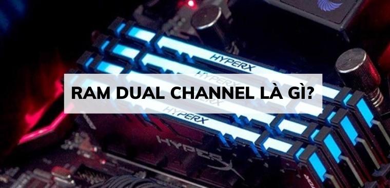 RAM Dual Channel là gì? Cách cắm RAM để chạy Dual Channel trên máy tính