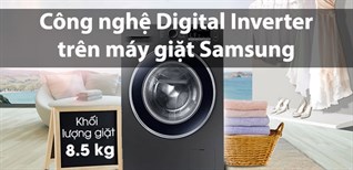 Công nghệ Digital Inverter trên máy giặt Samsung có những lợi ích gì?