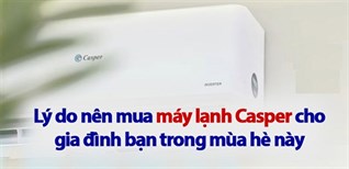 8 lý do nên mua máy lạnh Casper cho gia đình bạn trong mùa hè này