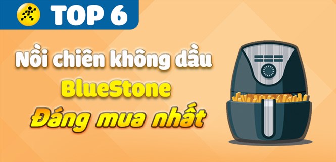 Top 6 nồi chiên không dầu BlueStone đáng mua nhất tại Điện máy XANH