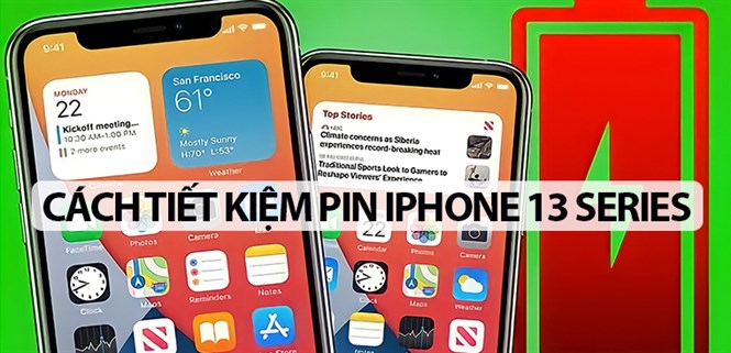 Mách bạn 10 cách tiết kiệm pin iPhone 13 Series đơn giản, hữu dụng nhất